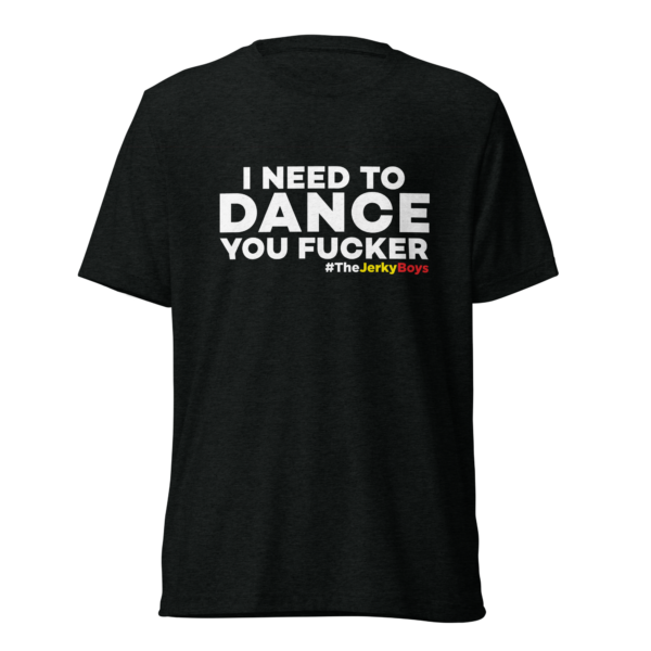 I Need To Dance You Fucker T-Shirt - Image 2