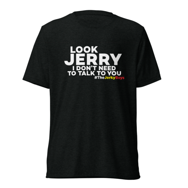 Look Jerry I Don't Need To Talk To You T-Shirt - Image 2