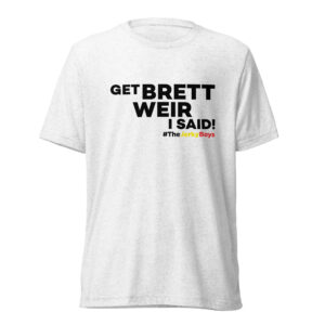 Get Brett Weir I Said! T-Shirt
