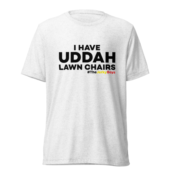 I Have Uddah Lawn Chairs T-Shirt - Image 2
