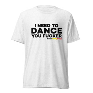 I Need To Dance You Fucker T-Shirt