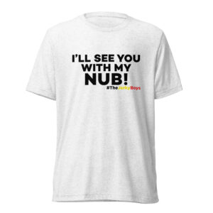 I'll See You With My Nub! T-Shirt