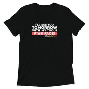 ILL SEE YOU TOMORROW WITH MY TOOLS F*#K FACE! | Short sleeve T-Shirt