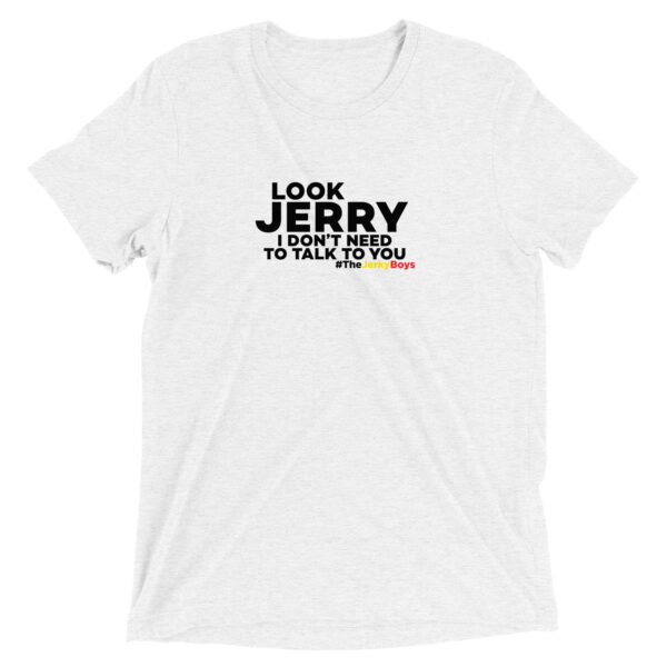 LOOK JERRY I DON'T NEED TO TALK TO YOU | Short sleeve T-Shirt - Image 4