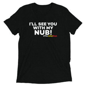 I'LL SEE YOU WITH MY NUB Short sleeve t-shirt