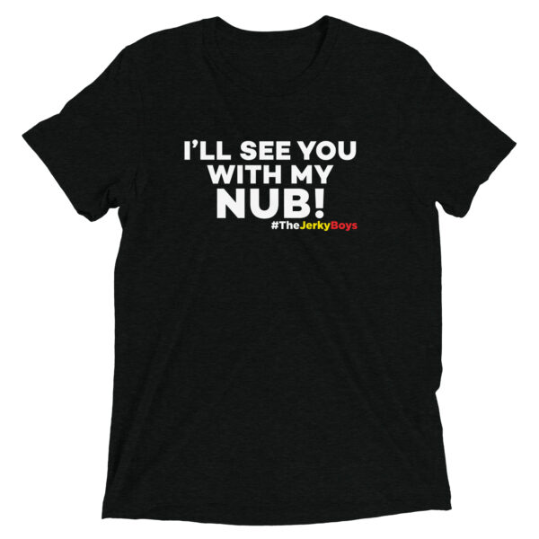 I'LL SEE YOU WITH MY NUB Short sleeve t-shirt