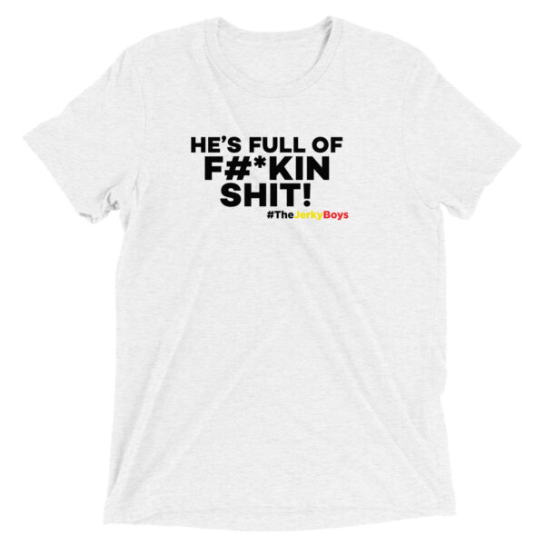 HE'S FULL OF F#*KIN SHIT! Short sleeve t-shirt - Image 4