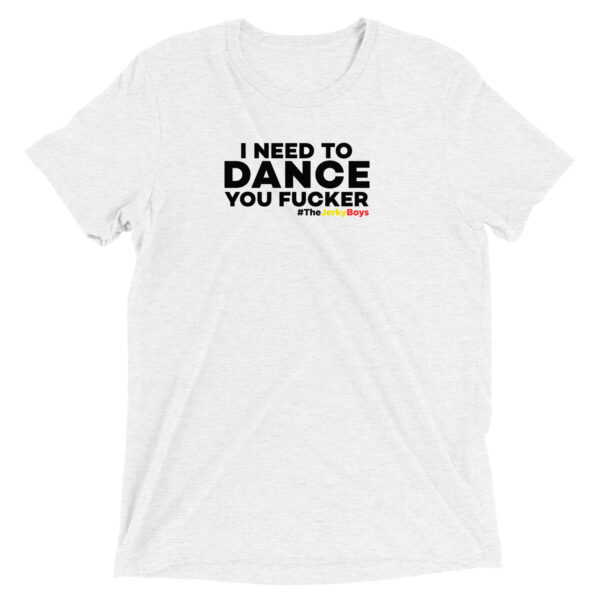 I NEED TO DANCE YOU FUCKER! Short sleeve t-shirt - Image 4